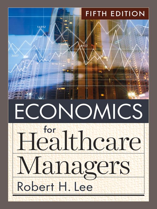 Title details for Economics for Healthcare Managers by Robert H. Lee - Wait list